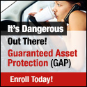 It's Dangerous Out There! Guaranteed Asset Protection (GAP) Enroll Today!